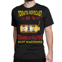 Todays Forecast Slot Machine Fruit Game Gaming Machine Classic T-shirt | Artistshot