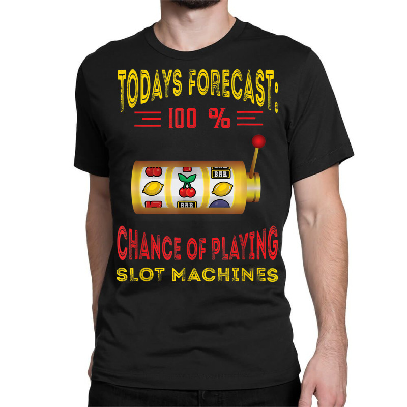 Todays Forecast Slot Machine Fruit Game Gaming Machine Classic T-shirt | Artistshot