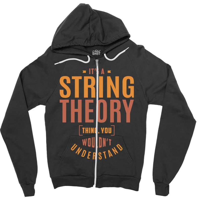 It's A String Theory Thing Zipper Hoodie | Artistshot