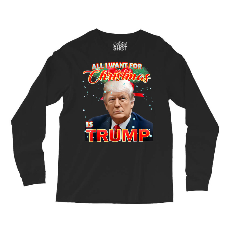 Trump 2024 I Want Trump This Christmas Long Sleeve Shirts | Artistshot