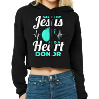 Saved By Jesus And A Heart Donor Organ Donation Awareness Cropped Hoodie | Artistshot