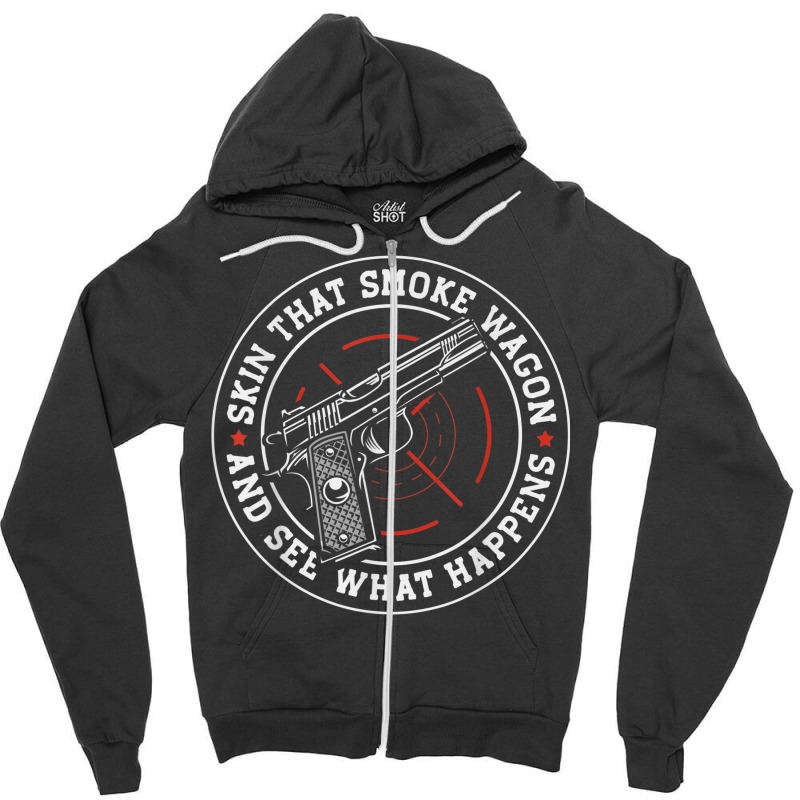 Skin That Smoke Wagon And See What Happens Zipper Hoodie | Artistshot