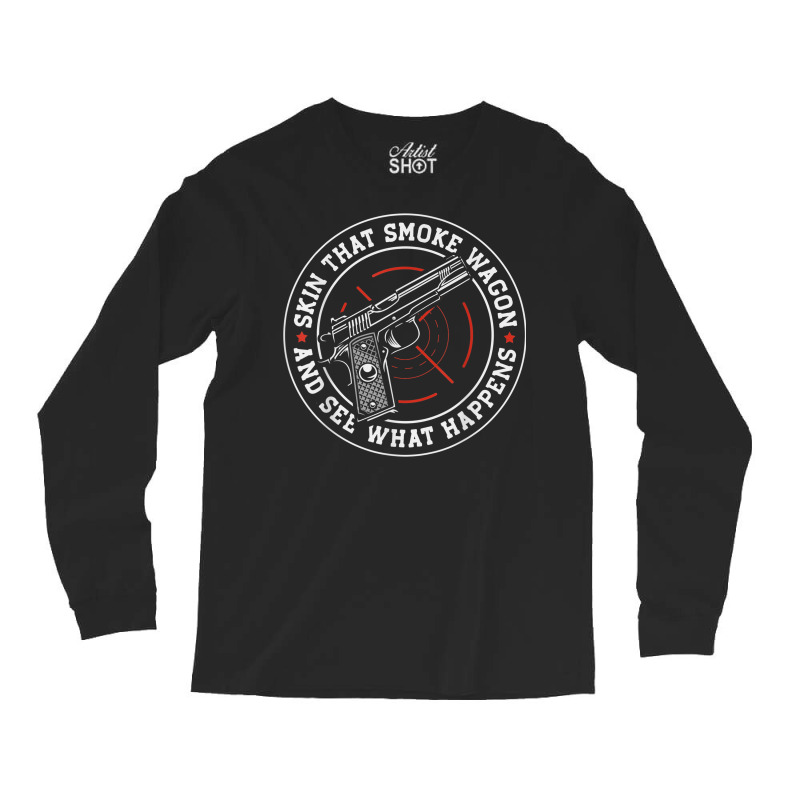 Skin That Smoke Wagon And See What Happens Long Sleeve Shirts | Artistshot