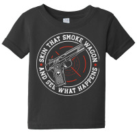 Skin That Smoke Wagon And See What Happens Baby Tee | Artistshot