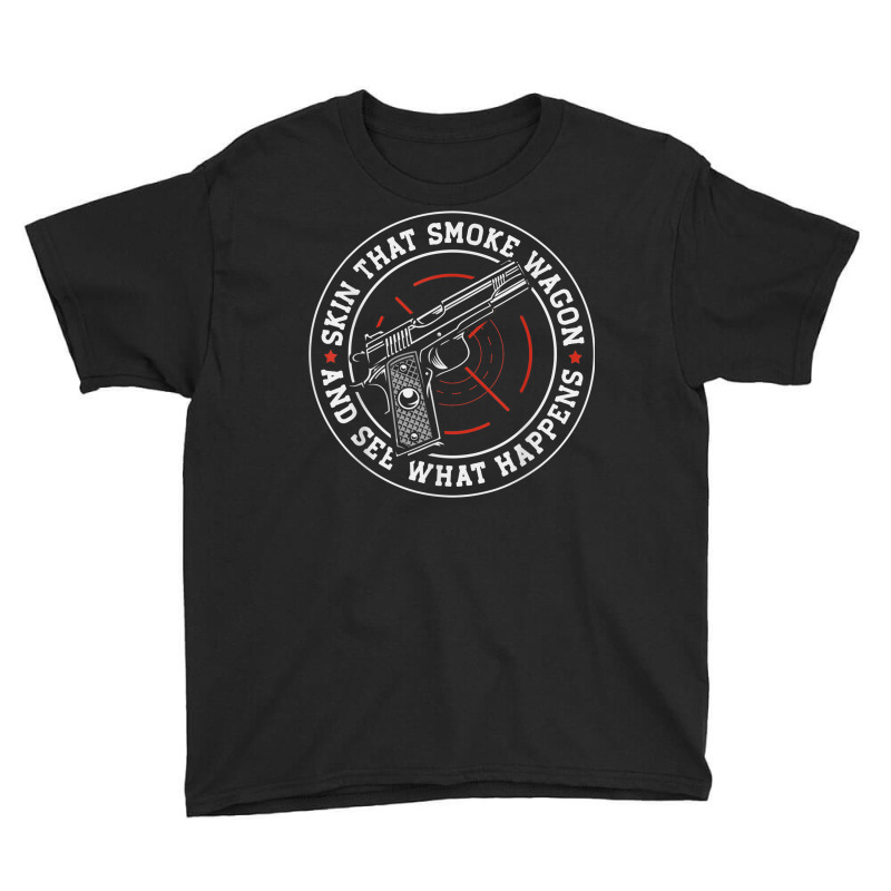 Skin That Smoke Wagon And See What Happens Youth Tee | Artistshot