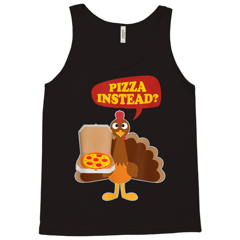 Turkey Lets Have Pizza Instead Funny Thanksgiving Men Women Tank Top by Hulk | Artistshot