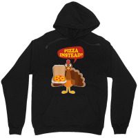 Turkey Lets Have Pizza Instead Funny Thanksgiving Men Women Unisex Hoodie | Artistshot