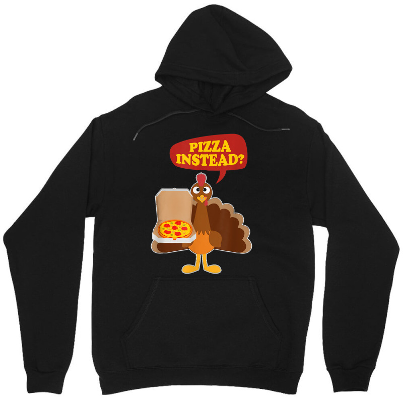 Turkey Lets Have Pizza Instead Funny Thanksgiving Men Women Unisex Hoodie by Hulk | Artistshot