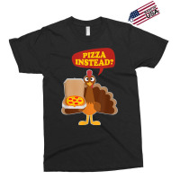 Turkey Lets Have Pizza Instead Funny Thanksgiving Men Women Exclusive T-shirt | Artistshot