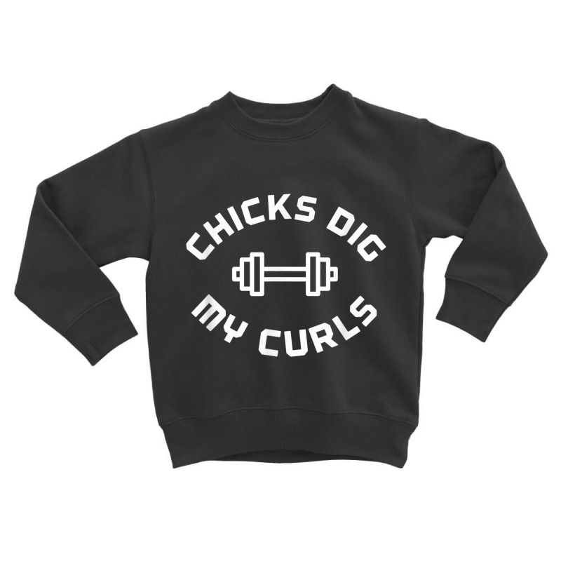 Chicks Dig My Curls  Body Building  Weight Lifting Muscle T Shirt Toddler Sweatshirt | Artistshot