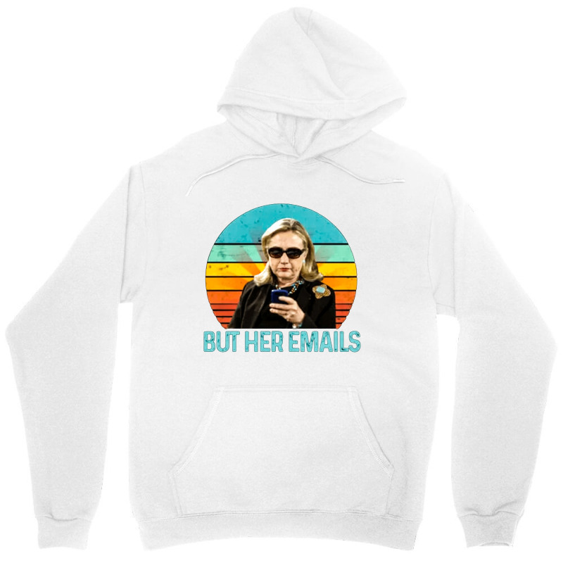 But Her Emails, But Her Email, The But Her Emails, But, Her, Emails, B Unisex Hoodie | Artistshot