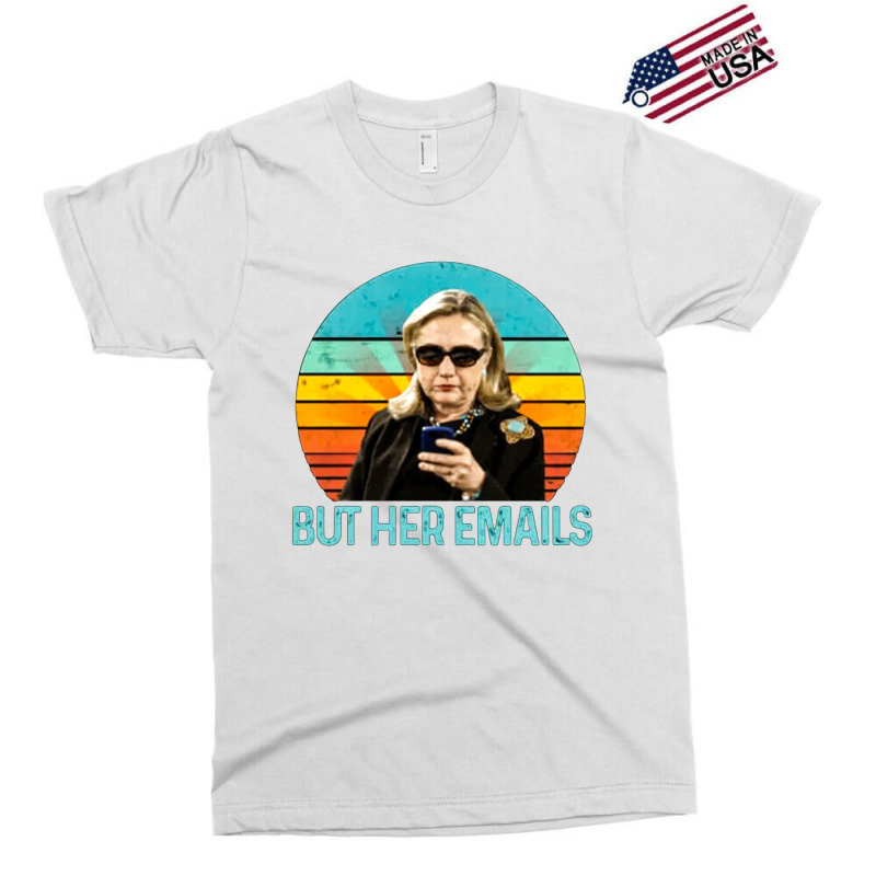 But Her Emails, But Her Email, The But Her Emails, But, Her, Emails, B Exclusive T-shirt | Artistshot