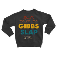 Don't Make Me Gibbs Slap You Shirt, Csi Tee, Gibbs Slap Tee T Shirt Toddler Sweatshirt | Artistshot