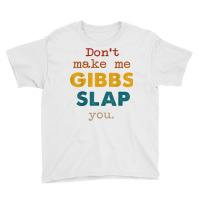 Don't Make Me Gibbs Slap You Shirt, Csi Tee, Gibbs Slap Tee T Shirt Youth Tee | Artistshot