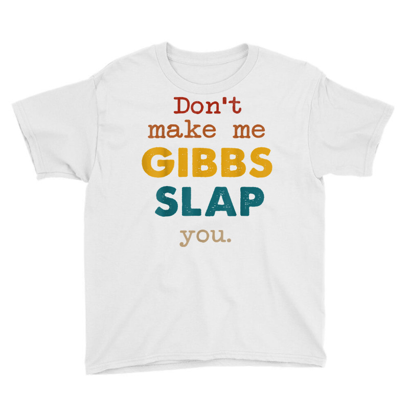 Don't Make Me Gibbs Slap You Shirt, Csi Tee, Gibbs Slap Tee T Shirt Youth Tee | Artistshot