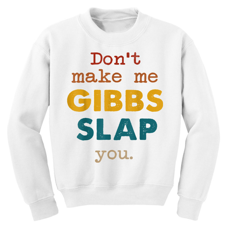 Don't Make Me Gibbs Slap You Shirt, Csi Tee, Gibbs Slap Tee T Shirt Youth Sweatshirt | Artistshot