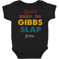 Don't Make Me Gibbs Slap You Shirt, Csi Tee, Gibbs Slap Tee T Shirt Baby Bodysuit | Artistshot