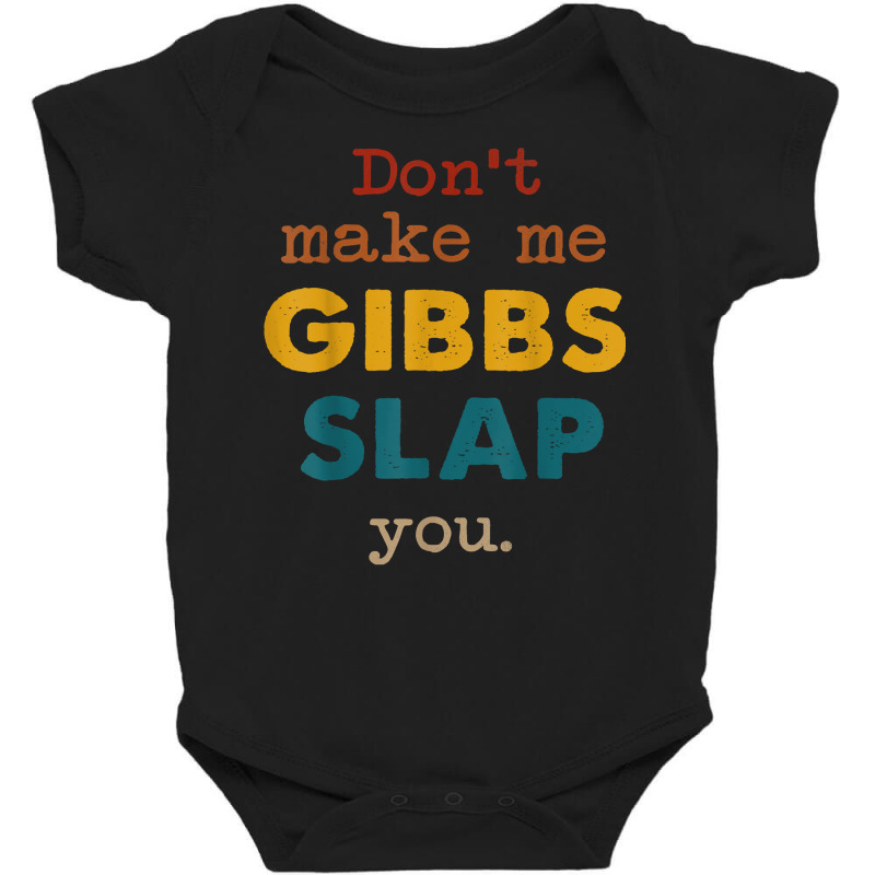 Don't Make Me Gibbs Slap You Shirt, Csi Tee, Gibbs Slap Tee T Shirt Baby Bodysuit | Artistshot