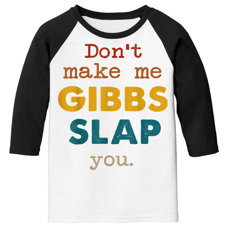 Don't Make Me Gibbs Slap You Shirt, Csi Tee, Gibbs Slap Tee T Shirt Youth 3/4 Sleeve | Artistshot