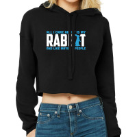 All I Care About Is My Rabbit And Like Maybe 3 People Cropped Hoodie | Artistshot