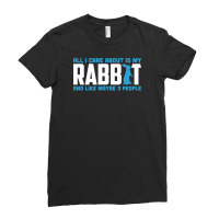 All I Care About Is My Rabbit And Like Maybe 3 People Ladies Fitted T-shirt | Artistshot