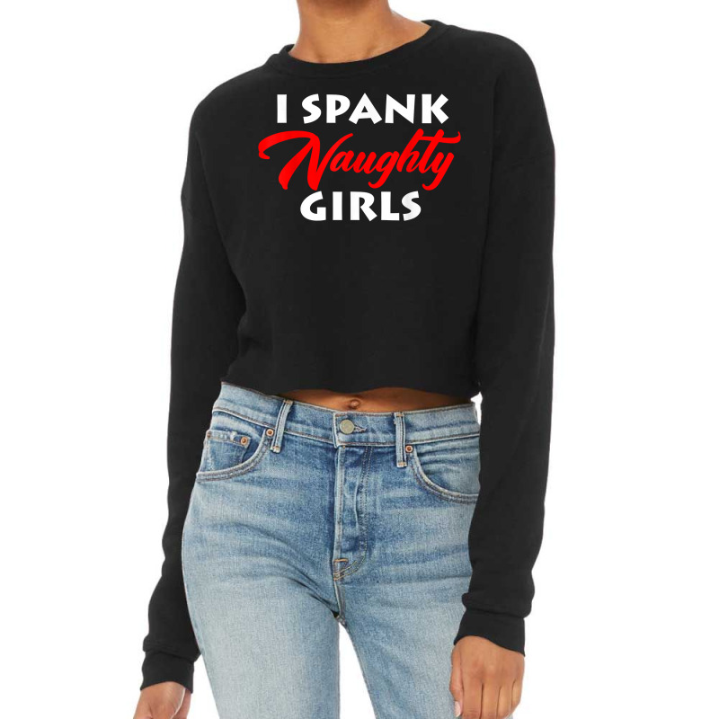 I Spank Naughty Girls Bdsm Bondage Dominant Master T Shirt Cropped Sweater by pypybedypa | Artistshot