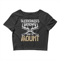 Taxidermists Know How To Mount   Funny Taxidermy Crop Top | Artistshot