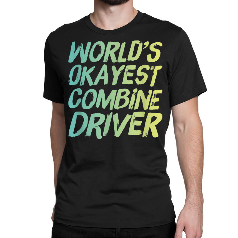 World's Okayest Combine Driver   Fun Farming Classic T-shirt by Skunk | Artistshot