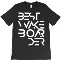 Best Wakeboarder Wakeboarding Wakeboard Wake Water Sport T Shirt T-shirt | Artistshot