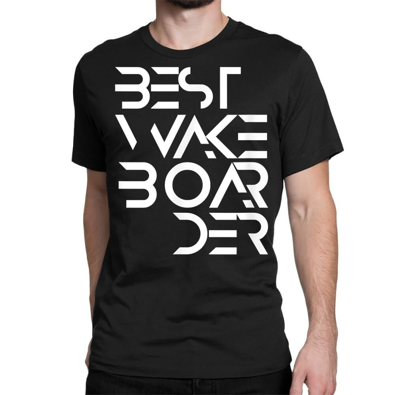 Best Wakeboarder Wakeboarding Wakeboard Wake Water Sport T Shirt Classic T-shirt | Artistshot