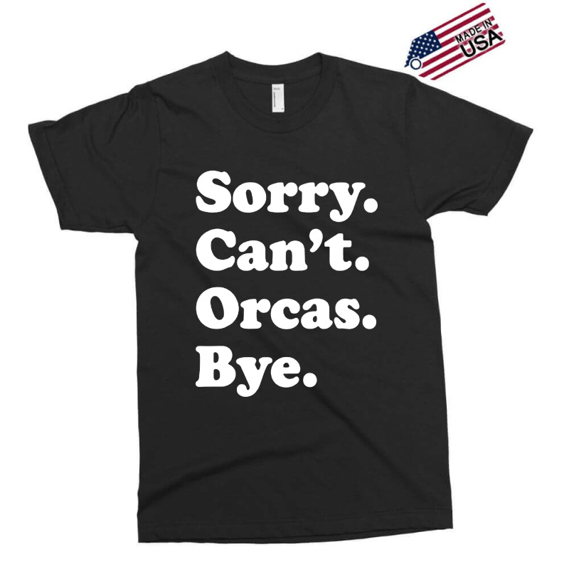 Sorry Can't Orcas Bye Exclusive T-shirt by Melia art | Artistshot