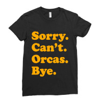 Sorry Can't Orcas Bye Ladies Fitted T-shirt | Artistshot