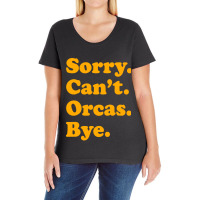 Sorry Can't Orcas Bye Ladies Curvy T-shirt | Artistshot