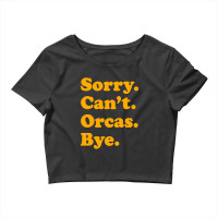 Sorry Can't Orcas Bye Crop Top | Artistshot