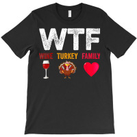 Wtf Wine Turkey Family Shirt Funny Thanksgiving Day T-shirt | Artistshot