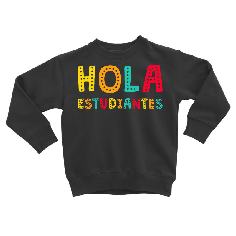 Maestra Bilingual Regalos Spanish Teacher Hola Estudiantes Long Sleeve Toddler Sweatshirt by qubujasaelae | Artistshot