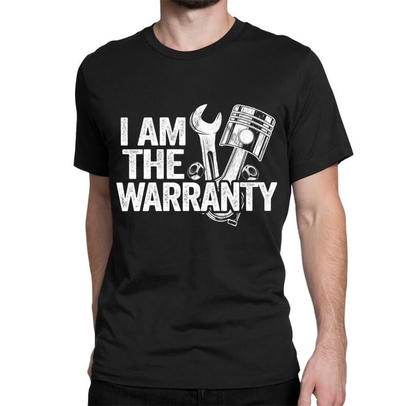 I Am The Warranty Race Car Parts Repair Guy Funny Mechanic Sweatshirt Classic T-shirt by cm-arts | Artistshot