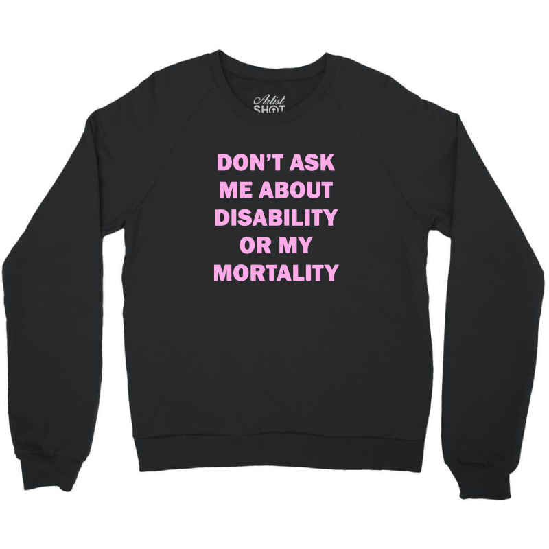 Don't Ask Me About Disability Crewneck Sweatshirt by liodraart | Artistshot