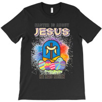 Easter Is About Jesus He Has Risen Easter Day Awesome Cute T Shirt Cop T-shirt | Artistshot