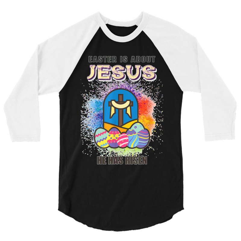 Easter Is About Jesus He Has Risen Easter Day Awesome Cute T Shirt Cop 3/4 Sleeve Shirt by JillMarie | Artistshot