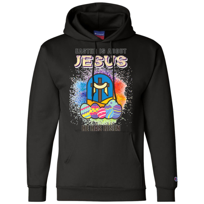 Easter Is About Jesus He Has Risen Easter Day Awesome Cute T Shirt Cop Champion Hoodie by JillMarie | Artistshot