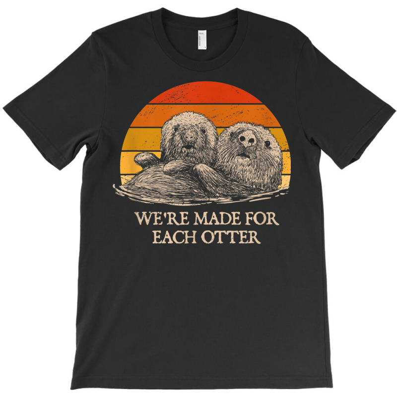 We're Made For Each Otter Dad Jokes Otter Lover Punchline T-shirt | Artistshot