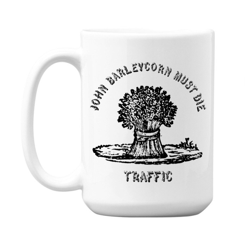 Traffic  John Barleycorn Must Die 15 Oz Coffee Mug | Artistshot