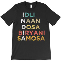 Indian Food Lovers Idli Naan Dosa Biryani Samosa T Shirt T-shirt | Artistshot