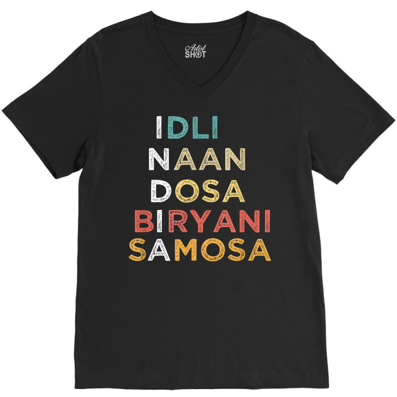 Indian Food Lovers Idli Naan Dosa Biryani Samosa T Shirt V-Neck Tee by cm-arts | Artistshot