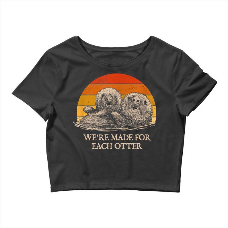 We're Made For Each Otter Dad Jokes Otter Lover Punchline Crop Top by Scout | Artistshot