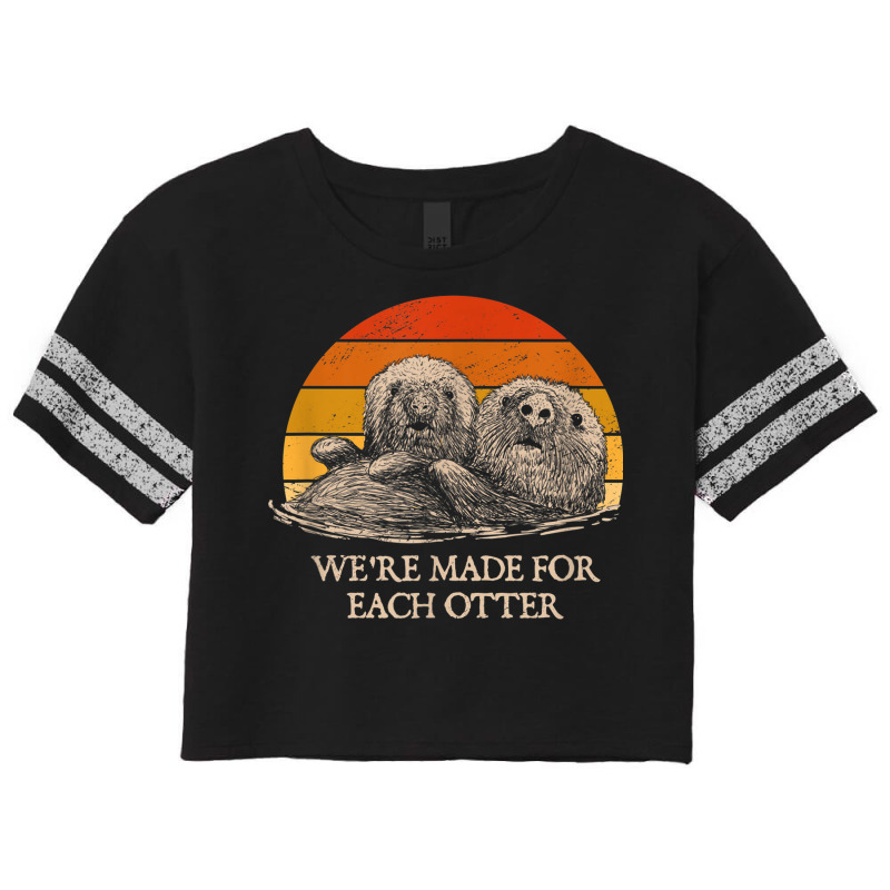 We're Made For Each Otter Dad Jokes Otter Lover Punchline Scorecard Crop Tee by Scout | Artistshot