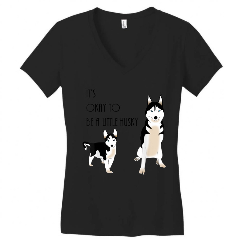 Siberian Husky, Its Okay To Be A Little Husky Puppy T Shirt Women's V-Neck T-Shirt by cm-arts | Artistshot