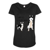 Siberian Husky, Its Okay To Be A Little Husky Puppy T Shirt Maternity Scoop Neck T-shirt | Artistshot