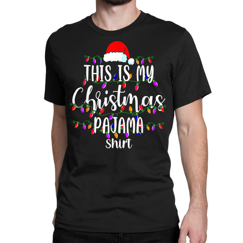 This Is My Christmas Pajama Shirt Merry Xmas Family Classic T-shirt | Artistshot